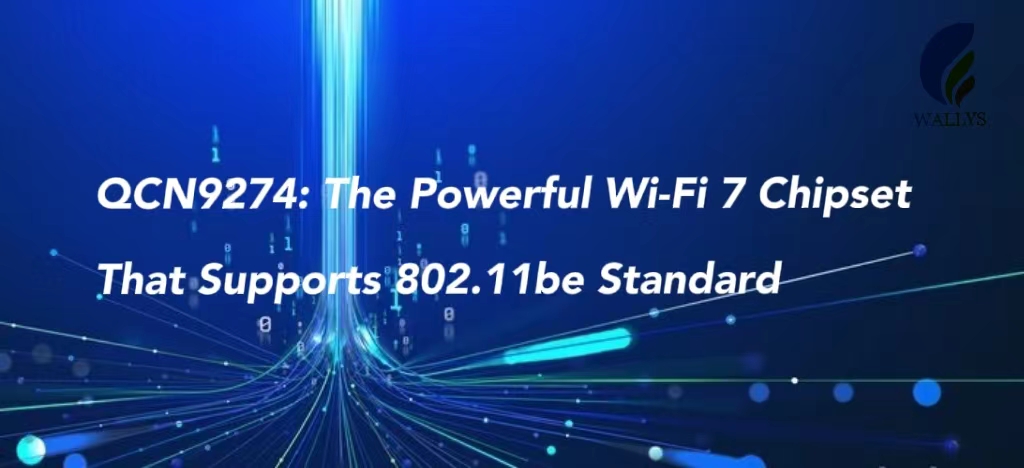 QCN9274: The Powerful Wi-Fi 7 Chipset That Supports 802.11be Standard