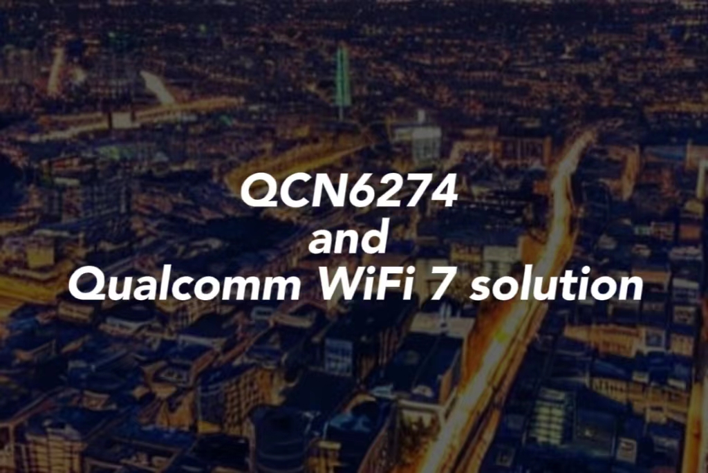 QCN6274 and Qualcomm WiFi 7 solution|Wallystech