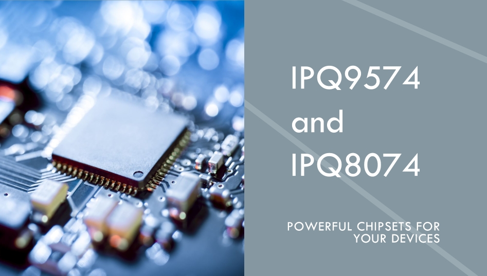 Learn  IPQ9574 and IPQ8074 – pinnacle showdown of high-performance network